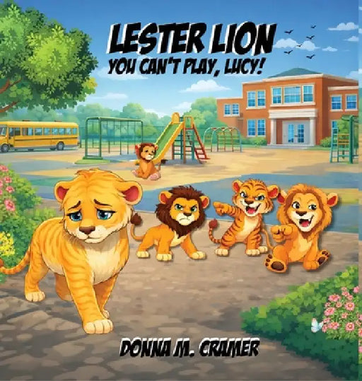 Lester Lion: You Can't Play, Lucy!: You Can't Play, Lucy! by Donna M. Cramer
