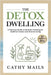 The Detox Dwelling: A Practical Guide to Nontoxic Cleaning for Healthier Homes and Greener Living by Cathy Mails