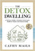 The Detox Dwelling: A Practical Guide to Nontoxic Cleaning for Healthier Homes and Greener Living by Mails, Cathy