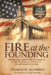 Fire at the Founding: Christian Clergy Laid Essential Foundations for Liberty, Righteousness, Morality, and Just and Limited Government by Thomas W. Jacobson