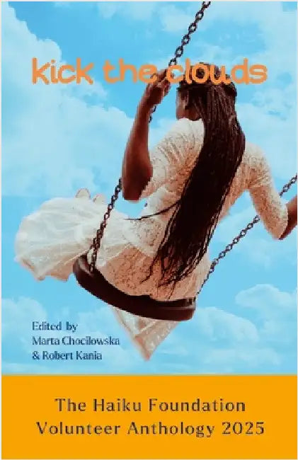 Kick the Clouds: The Haiku Foundation Volunteer Anthology 2025 by Chocilowska, Marta