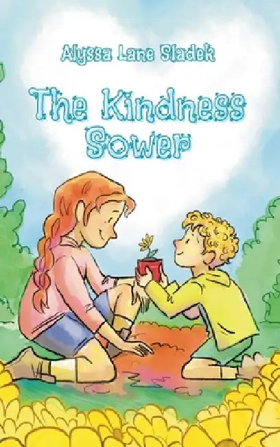 The Kindness Sower by Alyssa L. Sladek, Laura Hammond, Michael McEuen