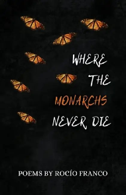 Where The Monarchs Never Die by Rocío Franco