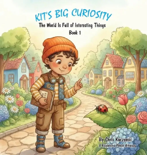 Kit's Big Curiosity: The World Is Full of Interesting Things by Chris Kuczynski