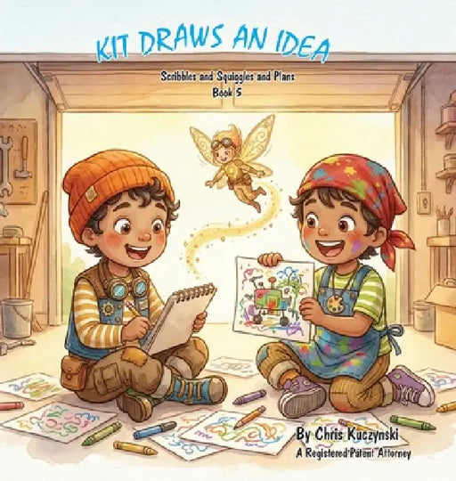 Kit Draws an Idea: Scribbles and Squiggles and Plans by Chris Kuczynski