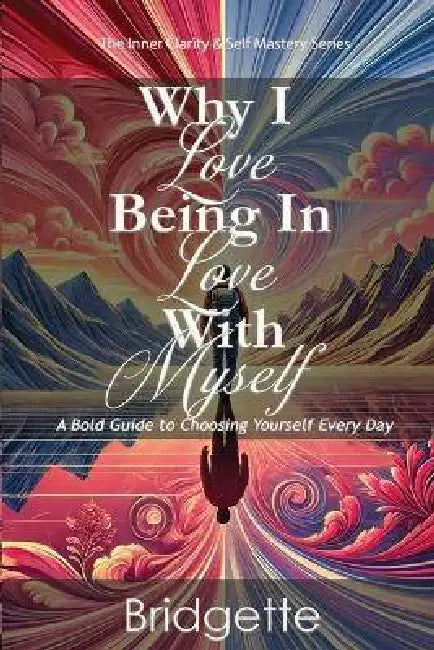 Why I Love Being In Love With Myself by Bridgette Gajadhar
