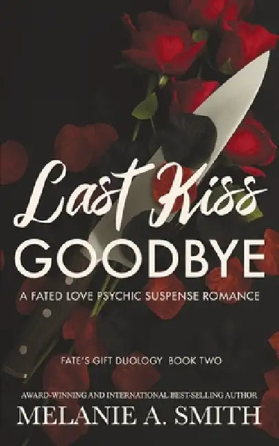 Last Kiss Goodbye: A Fated Love Psychic Suspense Romance by Melanie a. Smith