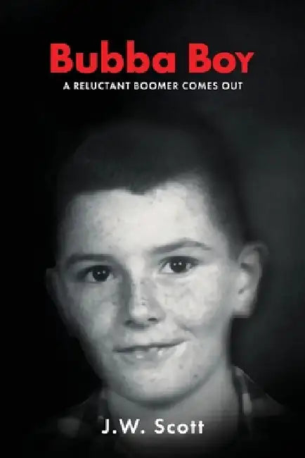 Bubba Boy: A Reluctant Boomer Comes Out by J. W. Scott