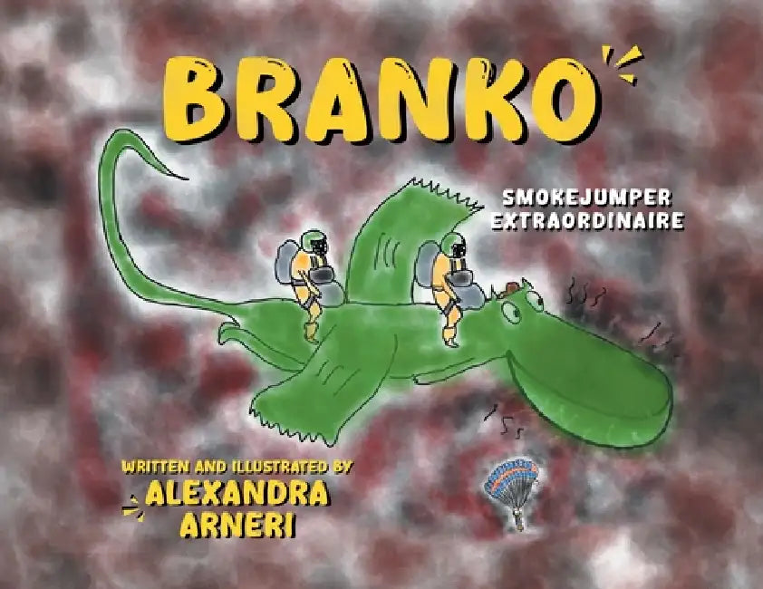 Branko: Smokejumper Extraordinaire by Alexandria Arneri