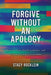 Forgive Without an Apology: How to Heal, Set Boundaries, and Create Deeper Connections by Stacy Rocklein