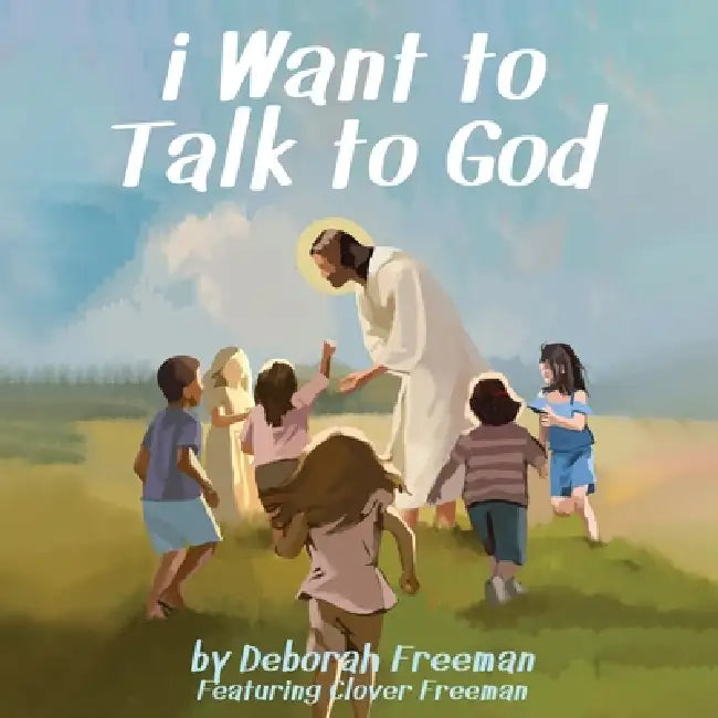 i Want to Talk to God by Deborah Freeman, Clover Freeman
