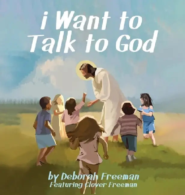 i Want to Talk to God by Deborah Freeman, Clover Freeman