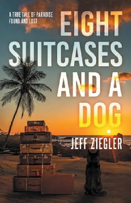Eight Suitcases and a Dog by Jeff Ziegler