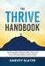 The Thrive Handbook: How to overcome unhealthy habits, take control of your health, and design a healthy lifestyle, so you can stop dieting and start by Harvey Slater