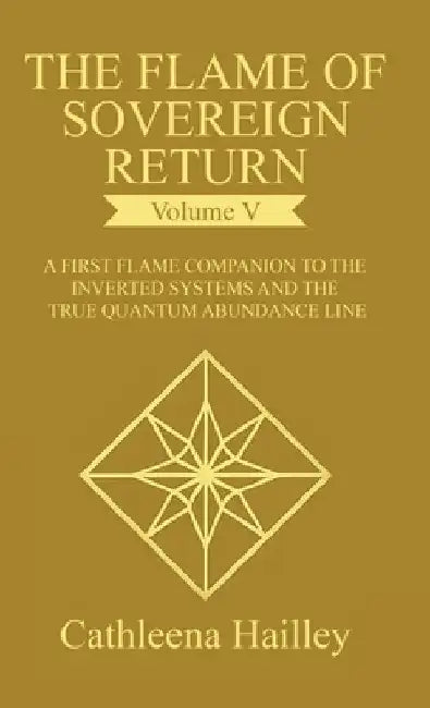 The Flame of Sovereign Return Volume V by Hailley, Cathleena