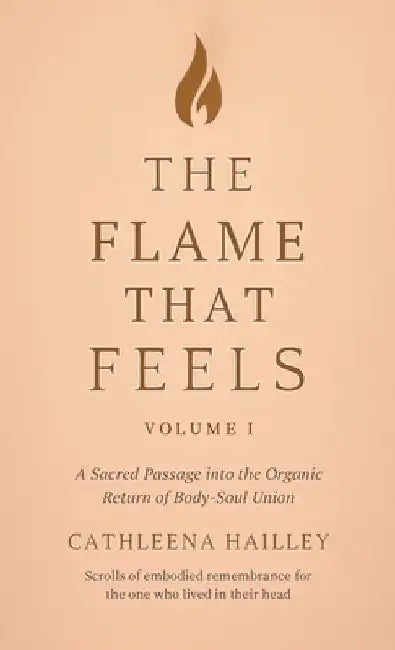 The Flame That Feels Volume I by Hailley, Cathleena