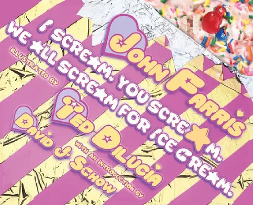 I Scream. You Scream. We All Scream for Ice Cream. by John Farris, Ted Dilucia