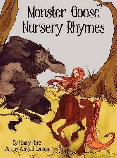 Monster Goose Nursery Rhymes by Henry Herz, Abigail Larson