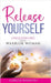 Release Yourself: Unleashing Your Warrior Woman by Hanson, Garcia