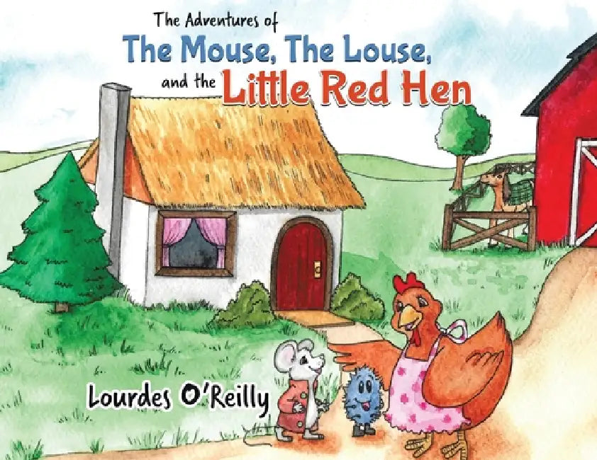 The Adventures of The Mouse, The Louse, and The Little Red Hen by Lourdes O'Reilly