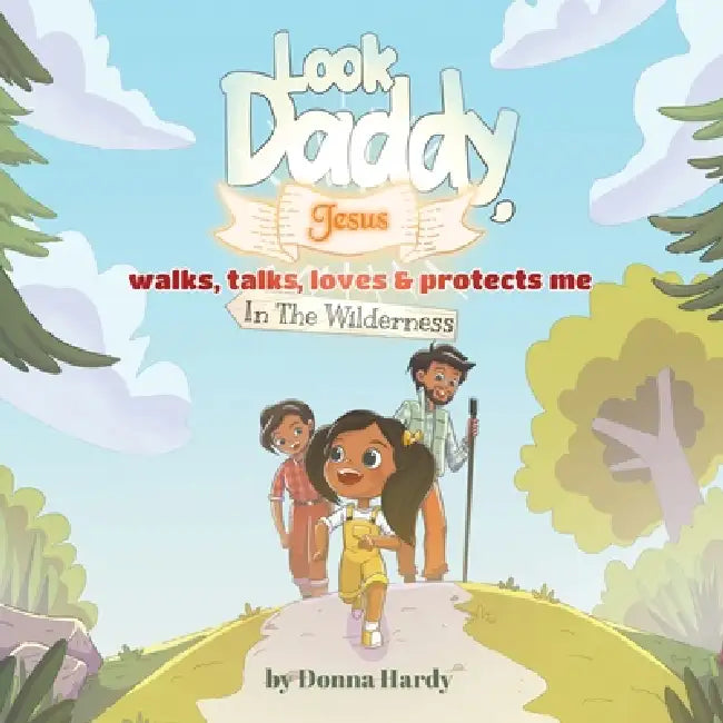 Look Daddy, Jesus walks, talks, loves and protects me in the Wilderness by Donna Hardy