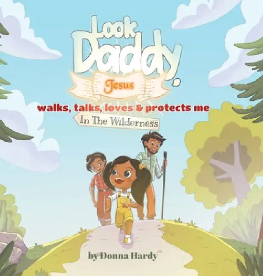 Look Daddy, Jesus walks, talks, loves and protects me in the Wilderness by Donna Hardy