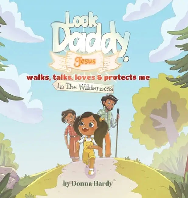 Look Daddy, Jesus walks, talks, loves and protects me in the Wilderness by Donna Hardy