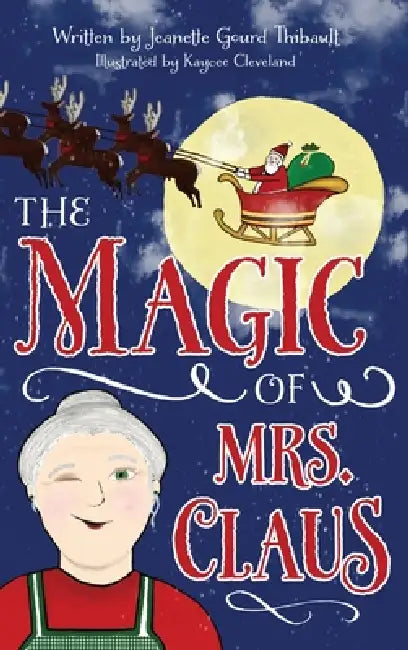 The Magic of Mrs. Claus by Jeanette Gourd Thibault, Kaycee Cleveland