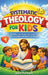 Systematic Theology for Kids: What the Bible Says About God, Jesus, Sin, and Salvation-Explained Simply for Children by James Northwell