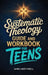 Systematic Theology Guide and Workbook for Teens: The Complete Bible Study to Understand Christian Doctrine and Live Out Your Faith with Confidence by James Northwell