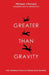 Greater Than Gravity: How Childhood Trauma is Pulling Down Humanity by Michael J. Menard, Glenn Schiraldi