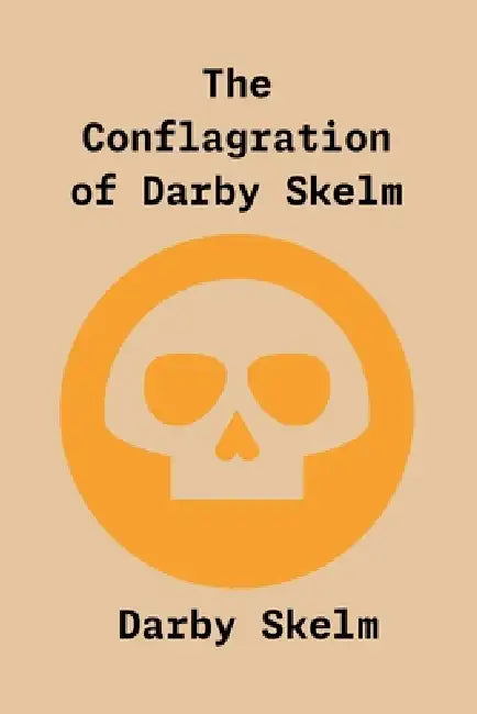 The Conflagration of Darby Skelm by Darby Skelm