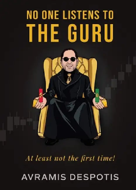 No One Listens To The Guru: The Trading Blueprint They'll Ignore Until It's Too Late by Avramis Despotis