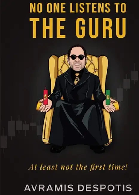 No One Listens To The Guru: The Trading Blueprint They'll Ignore Until It's Too Late by Avramis Despotis