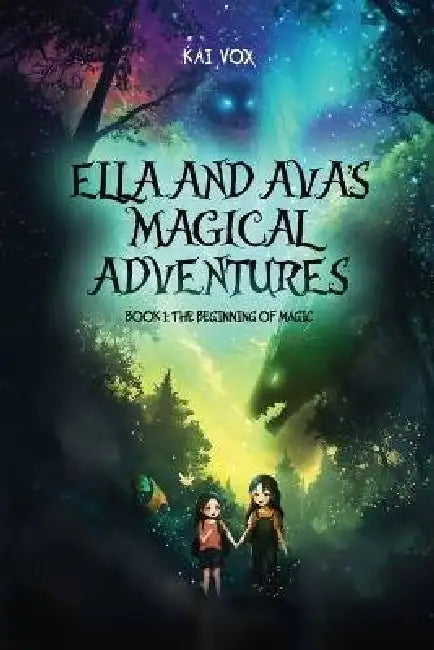 Ella and Ava's Magical Adventures Book 1: The Beginning of Magic (Ella & Ava's Magical Adventures) by Kai Vox