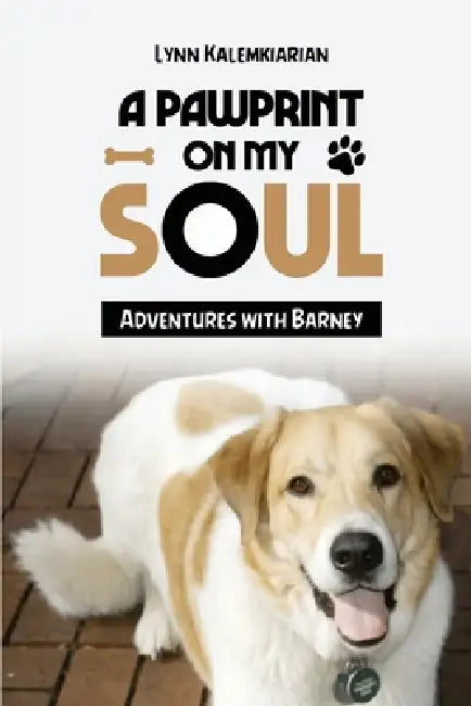 A Pawprint on My Soul: Adventures with Barney by Lynn Kalemkiarian