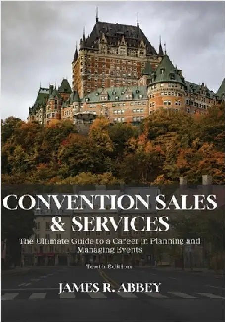 Convention Sales and Services: The Ultimate Guide to a Career in Managing and Planning Events by Abbey, James R.