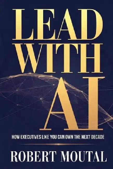 Lead with AI by Robert Moutal