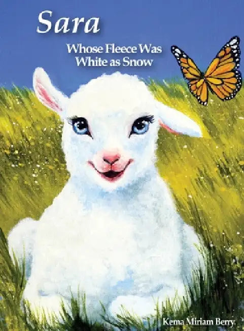 Sara, Whose Fleece Was White as Snow by Kema Miriam Berry