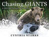 Chasing Giants: My Adventures Photographing Grizzly Bears - Volume One - by Cynthia Starks