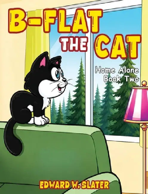 B-Flat the Cat: Home Alone Book 2 by Edward W. Slater