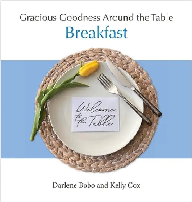 Gracious Goodness Around the Table: Breakfast by Bobo, Darlene