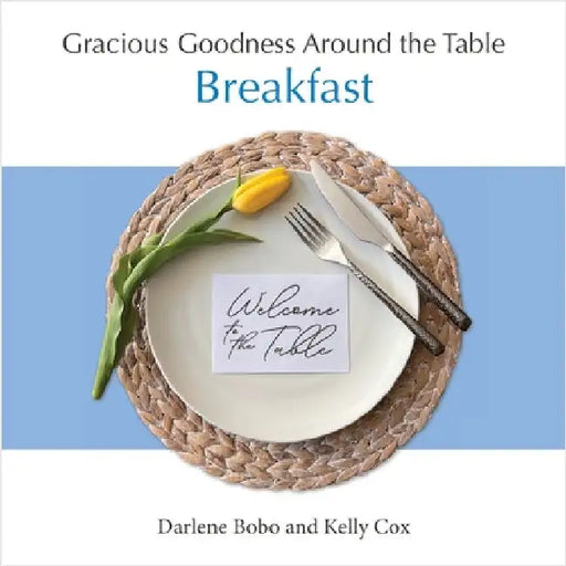 Gracious Goodness Around the Table: Breakfast by Bobo, Darlene