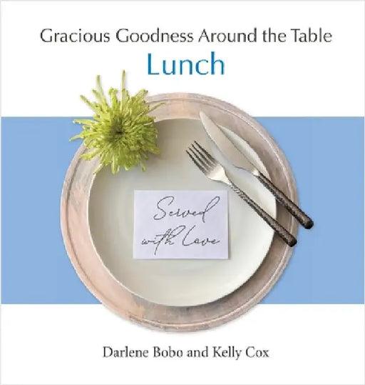 Gracious Goodness Around the Table: Lunch by Bobo, Darlene