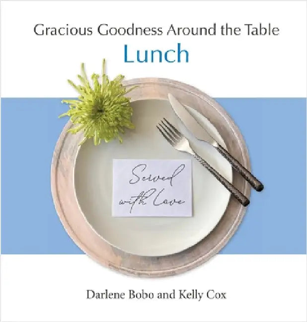 Gracious Goodness Around the Table: Lunch by Bobo, Darlene