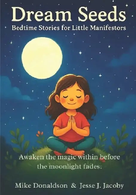 Dream Seeds: Bedtime Stories for Little Manifestors by Donaldson, Mike