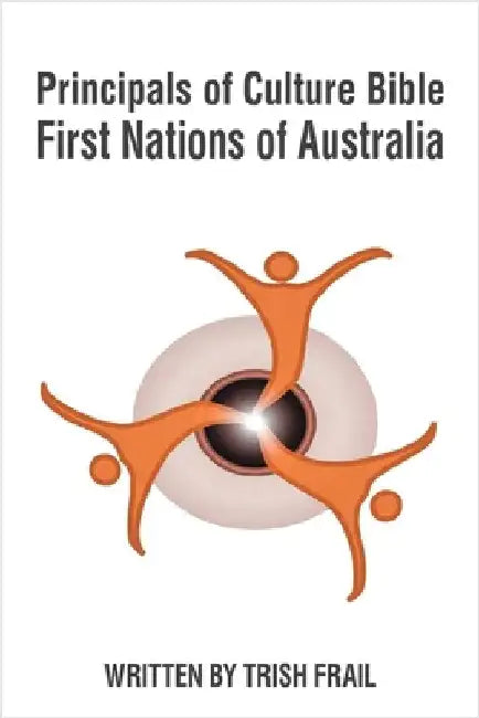 Principals of Culture Bible: First Nations of Australia by Frail, Trish