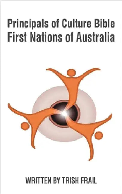 Principals of Culture Bible: First Nations of Australia by Frail, Trish