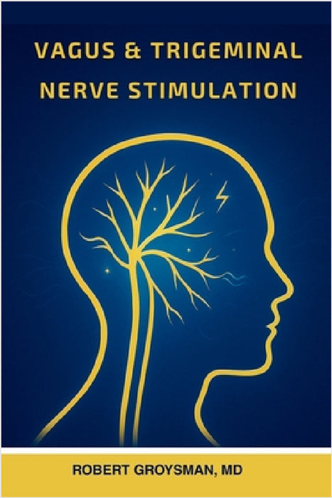 Vagus & Trigeminal Nerve Stimulation by Robert Groysman