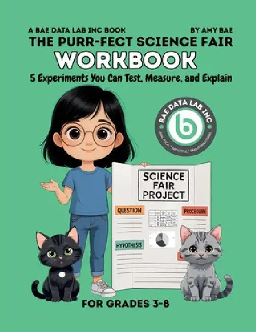 The Purr-Fect Science Fair Workbook: 5 Experiments You Can Test, Measure, and Explain by Amy Bae